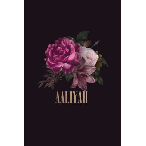 Aaliyah: Cahier Personnalisé Au Design Floral, Cadeau Prénom Fete Des Mères, Journal Intime Pour Fille, Idée Cadeau Pour Le Meilleur Amie, Cadeau Pour Femmes Et Filles (French Edition)