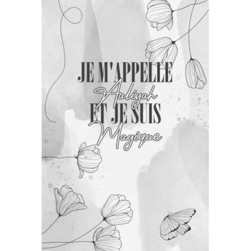 Aaliyah: Cahier Personnalisé Avec Gris Design Floral, Cadeau Prénom Fete Des Mères, Journal Intime Pour Fille Et Femmes, Idée Cadeau Pour Le Meilleur ... Cadeau Pour Femmes Et Filles (French Edition)