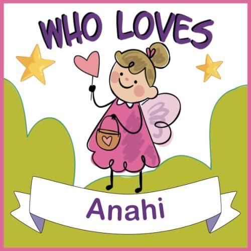 Who Loves Anahi: Personalized Children Book With Name Anahi,(Books For Baby Showers And Birthdays )
