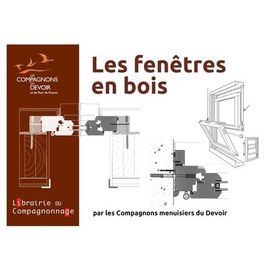 Les Fenêtres En Bois - 2 Volumes : La Fenêtre En Bois Du Xve Au Xxie Siècle - La Fenêtre En Bois : Matériaux Techniques Et Réglementations