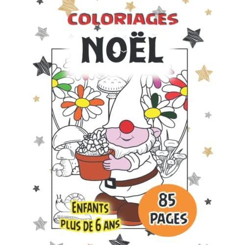 Coloriages Noel - 85 Pages - Enfants Plus De 6 Ans: Livre De Coloriages Avec De Grands Dessins, Filles Et Garçons 6 Ans Et Plus - Livre Enfant Noël - Cadeau De Noël (French Edition)