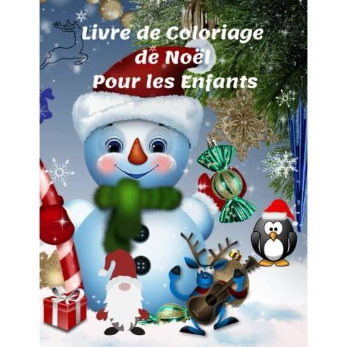 Livre De Coloriage De Noël Pour Les Enfants: Images Mignonnes Avec Père Noël, Bonhomme De Neige, Arbres De Noël, Rennes, Ornements Et Plus À Colorier ... Garçons (62 Pages) 21x28cm (French Edition)