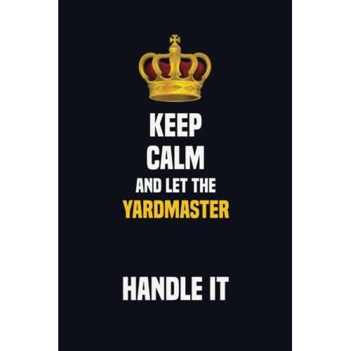 Keep Calm And Let The Yardmaster Handle It: 6x9 Career Motivational Notebook 120 Pages For Employees