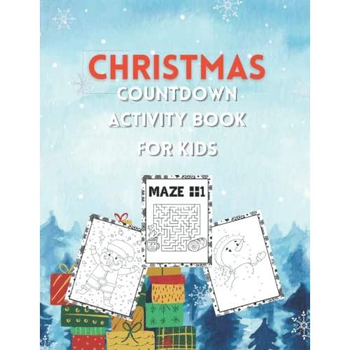Christmas Countdown Activity Book For Kids: Advent Calendar 2021: Coloring Pages And Activity Book, Mazes,Puzzle, Connect The Dots And More!