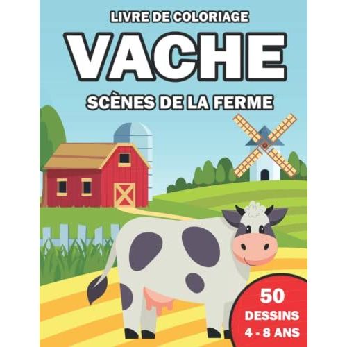 Livre De Coloriage Vache Scène De La Ferme 50 Dessins 4 - 8 Ans: Pour Les Enfants 50 Magnifiques Scènes Avec Des Vaches Et Vie De La Ferme Format 8.5 ... ( Format 21,6 Cm X 27,9 Cm ) (French Edition)
