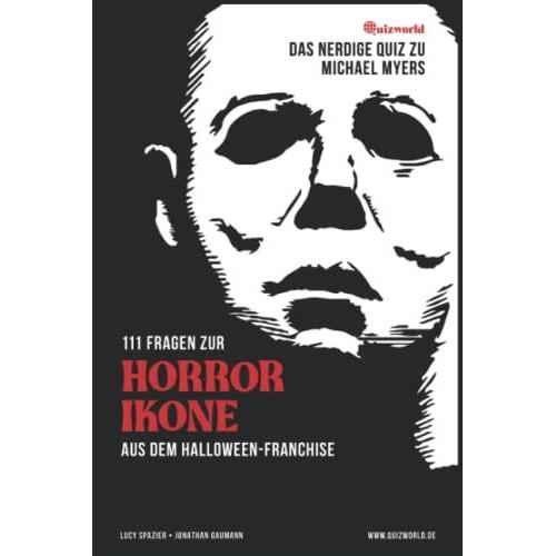 Das Nerdige Quiz Zu Michael Myers: 111 Fragen Zur Horror-Ikone Aus Dem Halloween-Franchise (German Edition)