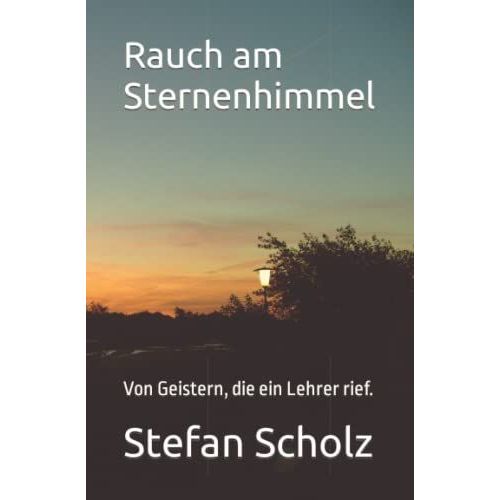 Rauch Am Sternenhimmel: Von Geistern, Die Ein Lehrer Rief. (German Edition)