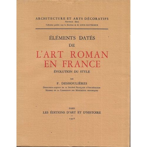 L. Deshoulières. Eléments Datés De L'art Roman En France. Evolution Du Style. 1936