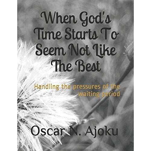 When God's Time Starts To Seem Not Like The Best: Handling The Pressures Of The Waiting Period