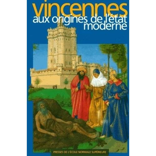 Vincennes Aux Origines De L'état Moderne - Actes Du Colloque Scientifique - Vincennes, Les 8, 9 Et 10 Juin 1994
