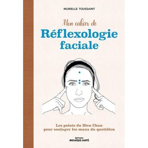 Mon Cahier De Réflexologie Faciale - Les Points Du Dien Cham Pour Soulager Les Maux Du Quotidien