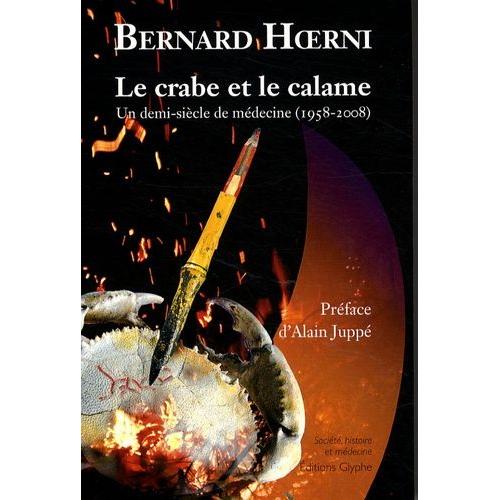 Le Crabe Et Le Calame - Un Demi-Siècle De Médecine (1958-2008)