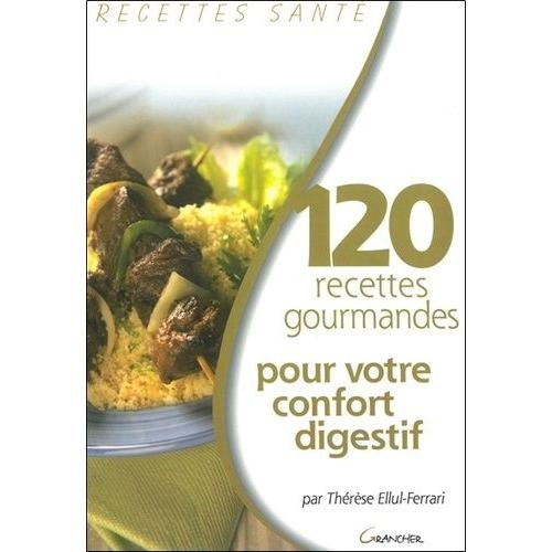 120 Recettes Gourmandes Pour Votre Confort Digestif