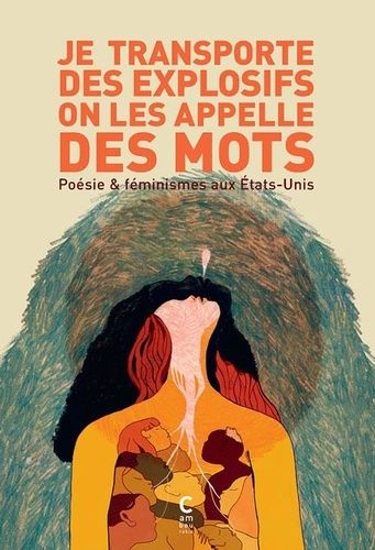 Je Transporte Des Explosifs On Les Appelle Des Mots - Poésie & Féminismes Aux Etats-Unis