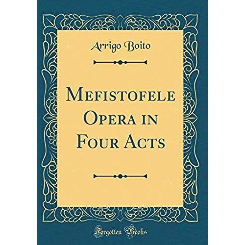 Mefistofele Opera In Four Acts (Classic Reprint)