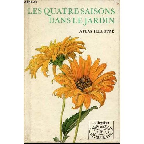 Les Quatre Saisons Dans Le Jardin Atlas Illustré - Collection Approches De La Nature.