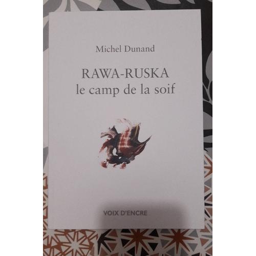 Michel Dunand, Rawa-Ruska, Le Camp De La Soif: Le Camp De La Soif