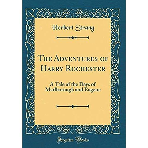 The Adventures Of Harry Rochester: A Tale Of The Days Of Marlborough And Eugene (Classic Reprint)