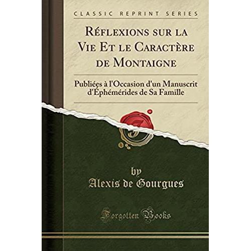 Gourgues, A: Réflexions Sur La Vie Et Le Caractère De Montai