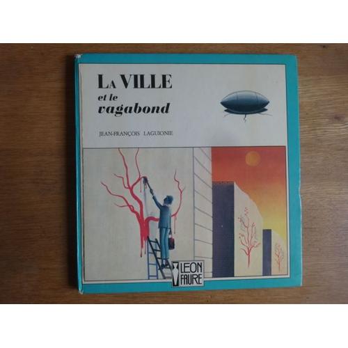La Ville Et Le Vagabond ( Laguionie ) . Editions Faure 1978 .