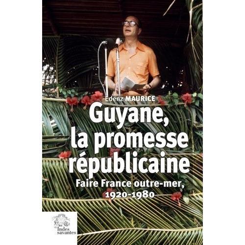 Guyane, La Promesse Républicaine - Faire France Outre Mer, 1920-1980