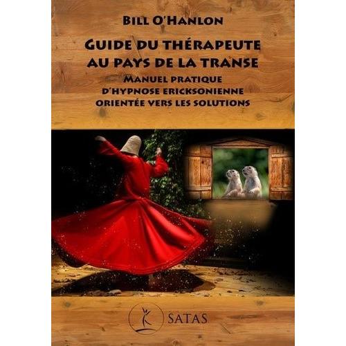 Guide Du Thérapeute Au Pays De La Transe - Manuel Pratique D'hypnose Ericksonienne Orientée Vers Les Solutions