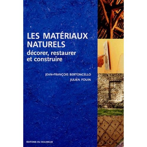 Les Matériaux Naturels - Décorer, Restaurer Et Construire