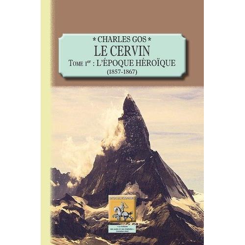 Le Cervin - Tome 1, L'époque Héroïque (1857-1867)