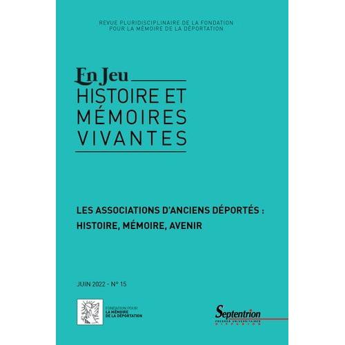 En Jeu, N° 15/Juin 2022 - Les Associations D'anciens Déportés : Histoire, Mémoire, Avenir