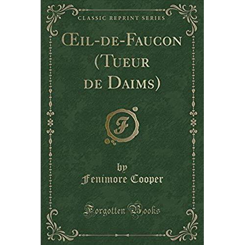 Cooper, F: Oeil-De-Faucon (Tueur De Daims) (Classic Reprint)