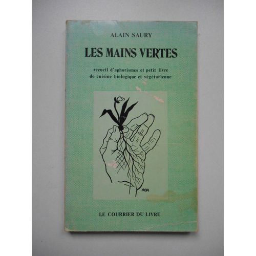 Les Mains Vertes Recueil D'aphorisme Et Petit Livre De Cuisine Alain Saury 69370