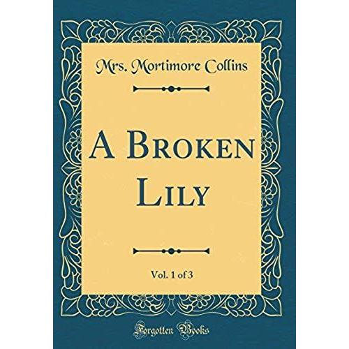 A Broken Lily, Vol. 1 Of 3 (Classic Reprint)