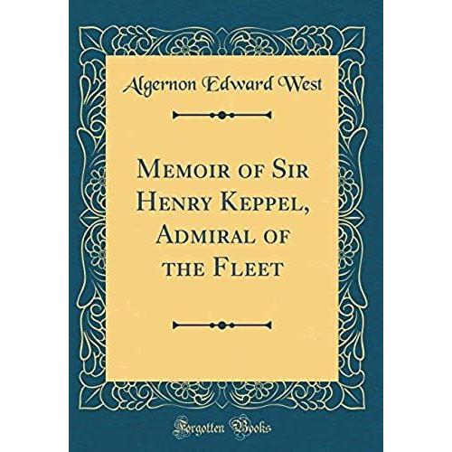 Memoir Of Sir Henry Keppel, Admiral Of The Fleet (Classic Reprint)