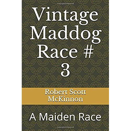 Vintage Maddog Race # 3: A Maiden Race