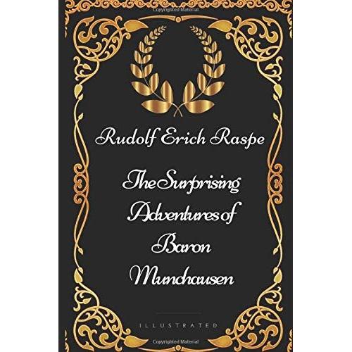The Surprising Adventures Of Baron Munchausen: By Rudolf Erich Raspe - Illustrated