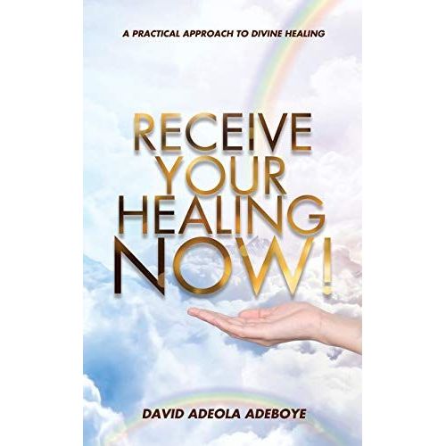 Receive Your Healing Now: A Practical Approach To Divine Healing