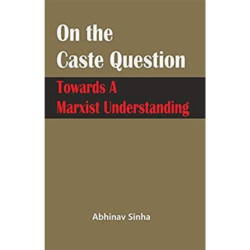 On The Caste Question: Towards A Marxist Understanding