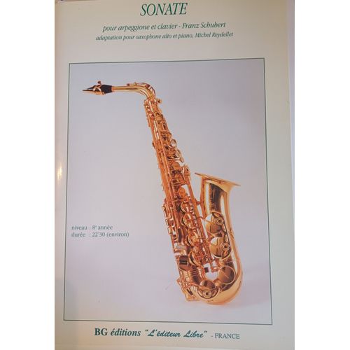 Franz Schubert : Sonate Pour Arpeggione Et Clavier - Adaptation Pour Saxophone Alto Et Piano De Michel Reydellet - Bg Editions