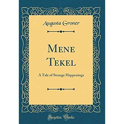 Mene Tekel: A Tale Of Strange Happenings (Classic Reprint)