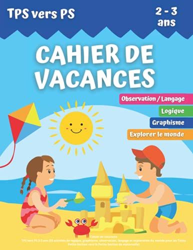 Cahier De Vacances: Tps Vers Ps 2-3 Ans (50 Activités De Logique, Graphisme, Observation, Langage Et Exploration Du Monde Pour Les Toute Petite ... Section De Maternelle) (French Edition)