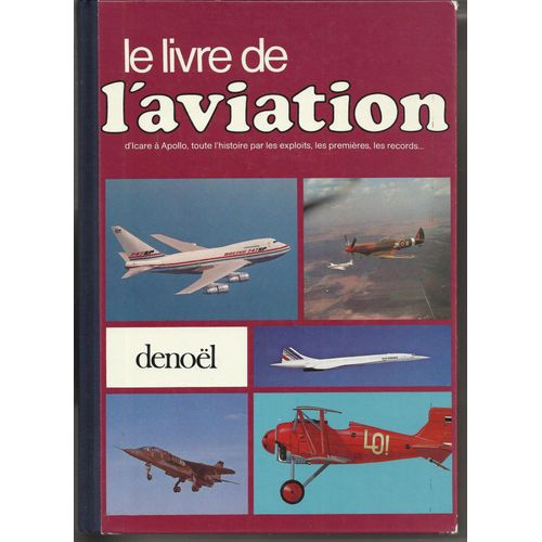 Le Livre De L'aviation - 1978 - Pionniers - Aviation Militaire - Aviation Maritime - Giravions - Fusées Et Vols Spaciaux - Sport Et Compétition
