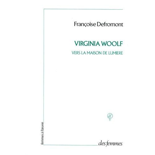Virginia Woolf - Vers La Maison De Lumière