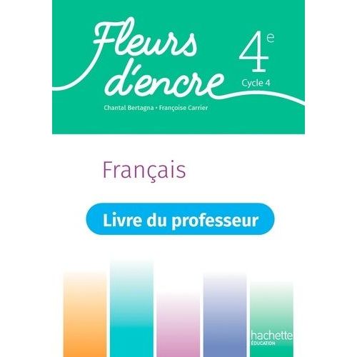 Français 4e Fleurs D'encre - Livre Du Professeur