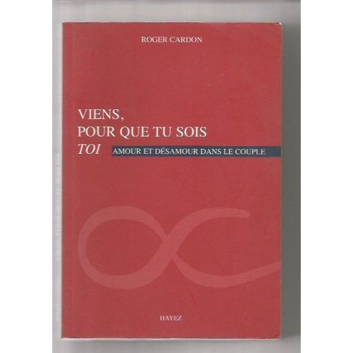 Viens, Pour Que Tu Sois Toi - Amour Et Désamour Dans Le Couple
