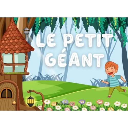 Le Petit Géant: Conte Pour Enfant Inspirant Pour Apprendre À Accepter Ses Erreurs (Collection Des Contes Inspirants) (French Edition)