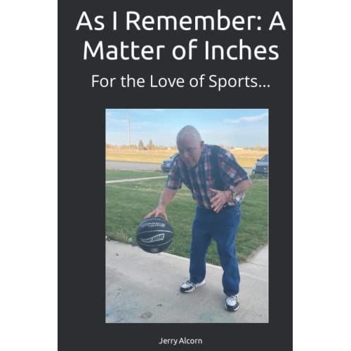 As I Remember: A Matter Of Inches: For The Love Of Sports...