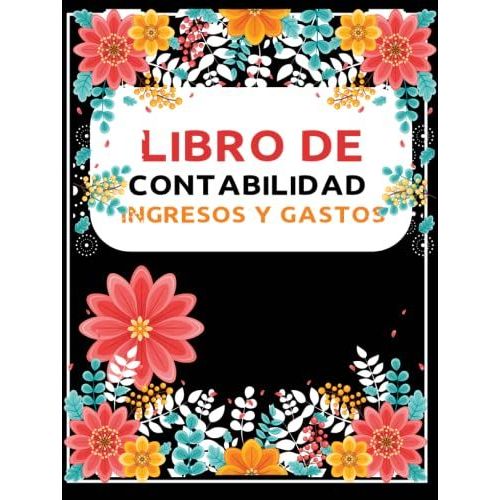Libro De Contabilidad Ingresos Y Gastos: Libro De Registro Diario De Caja | Cuaderno Para Las Cuentas De Ingresos Y Gastos| Libro De Cuentas ... Salidas | A4 .110 Páginas (Spanish Edition)