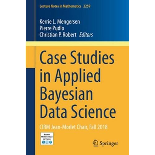 Case Studies In Applied Bayesian Data Science : Cirm Jean-Morlet Chair, Fall 2018