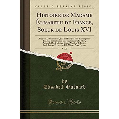 Guénard, E: Histoire De Madame Élisabeth De France, Soeur De