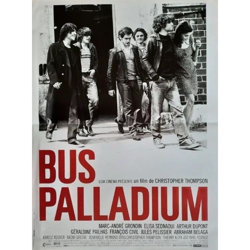 Bus Palladium - Affiche Originale De Cinéma - Format 40x60 Cm - Un Film De Christopher Thompson Avec Marc-André Grondin, Arthur Dupont, Elisa Sednaoui, Géraldine Pailhas, François Civil - Année 2010